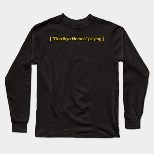 ["Goodbye Horses" Playing] Long Sleeve T-Shirt